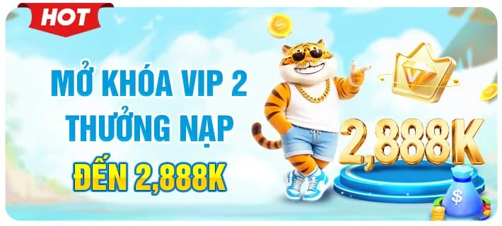 mở khóa vip2 thưởng nạp đến 2888k