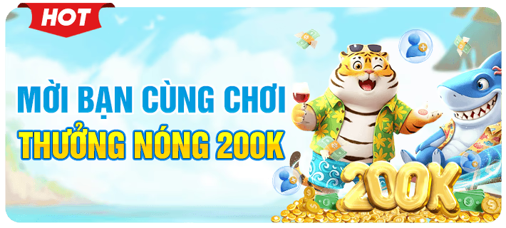 mời bạn cùng chời thưởng nóng 200k